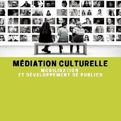 Médiation culturelle, mobilisation et développement de publics. Laboratoire de création d’expériences en médiation culturelle